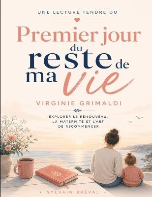 Une lecture tendre de Premier jour du reste de ma vie de Virginie Grimaldi: Explorer le renouveau, la maternité et l'art de recommencer - Sylvain Bréval - cover