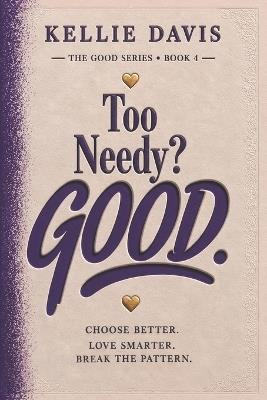 Too Needy? GOOD.: Break Free from Anxious Attachment and Build Secure, Healthy Relationships - Kellie Davis - cover