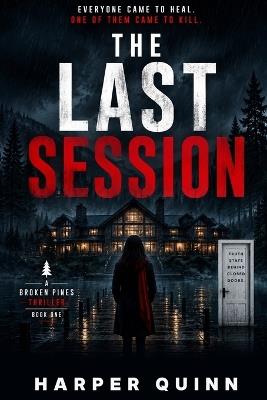 The Last Session: A Broken Pines Thriller Book One - Harper Quinn - cover