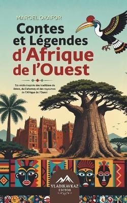 Contes et Légendes d'Afrique de l'Ouest: Six récits inspirés des traditions du Bénin, du Dahomey et des royaumes de l'Afrique de l'Ouest - Marcel Okafor - cover