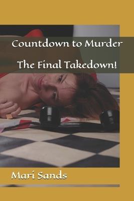 Countdown to Murder: The Final Takedown! - Mari Sands - cover