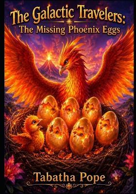 The Galactic Travelers: The Missing Phoenix Eggs - Tabatha Pope - cover