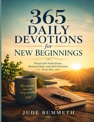 365 Daily Devotions for New Beginnings: Prayers for Fresh Starts, Renewed Hope, and God's Direction Every Day - Jude Bummeth - cover