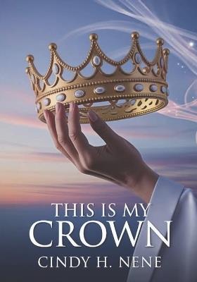 This Is My Crown - Cindy Nene - cover