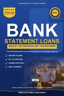 Bank Statement Loans: Step by Step from Deposits to Closing, with Qualifying Income, Lender Strategy, and Real Numbers for Self-Employed Borrowers - Winslow Homes Publishing - cover