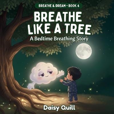 Breathe Like a Tree: A Bedtime Breathing Story - Daisy Quill - cover