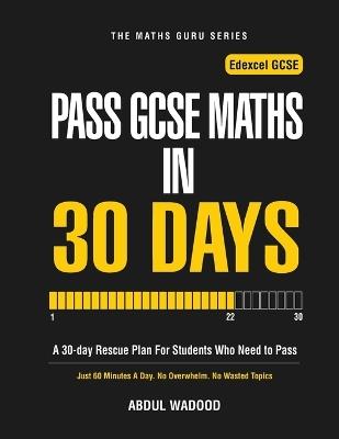 Pass GCSE Maths in 30 Days: A 30-day Rescue Plan For Students Who Need to Pass - Abdul Wadood - cover