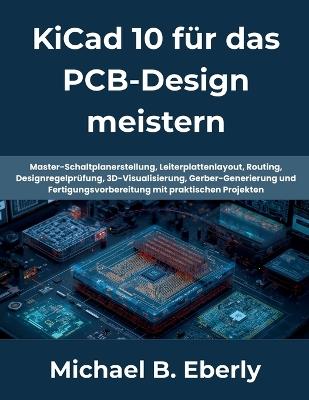 METROIntroducción a KiCad 10 para el diseño de PCB: Captura de esquemas maestros, diseño de PCB, enrutamiento, comprobación de reglas de diseño, visualización 3D, generación de archivos Gerber y prepa - Michael B Eberly - cover
