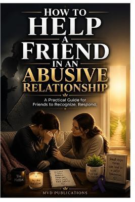 How to Help a Friend in an Abusive Relationship - MVD Publications - cover