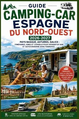Guide Camping-Car Espagne du Nord-Ouest 2026-2027: Pays basque, Asturies, Galice: itinéraires, aires et conseils pour voyager en van et autocaravane sans touristes - Lamonica B Hernandez - cover