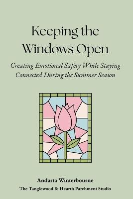 Keeping the Windows Open: Creating Emotional Safety While Staying Connected During the Summer Season - Andarta Winterbourne - cover