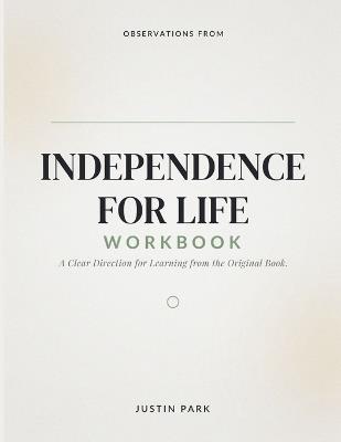 Observations From Independence For Life: A Clear Direction for Learning from the Original Book. - Justin Park - cover