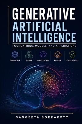 Generative Artificial Intelligence: Foundations, Models, and Applications - Sangeeta Borkakoty - cover