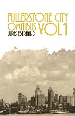 Fullerstone City Omnibus vol. 1: Collected Stories from Fullerstone City - Lukas Eberhard - cover