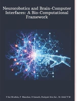 Neurorobotics and Brain-Computer Interfaces: A Bio-Computational Framework - Akhil V M,Akhil Vasantha Muraleedharan - cover