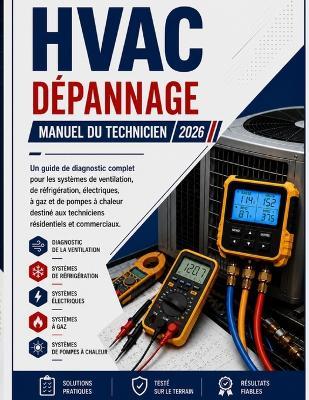HVAC Dépannage Manuel de Terrain: Guide de diagnostic complet des systèmes de flux d'air, de réfrigérant, électriques, à gaz et à pompe à chaleur pour les techniciens résidentiels et commerciaux. - Hendrix Watts - cover