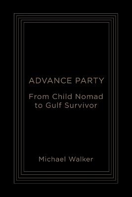 Advance Party: From Child Nomad to Gulf Survivor - Michael Walker - cover