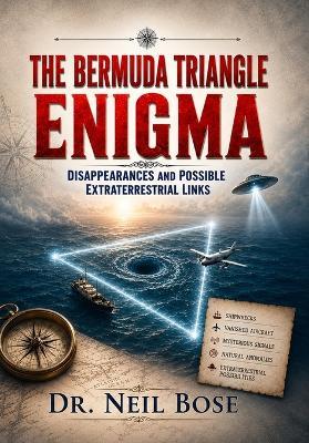 The Bermuda Triangle Enigma: Disappearances and Possible Extraterrestrial Links - Neil Bose - cover