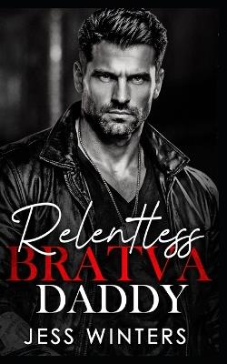 Relentless Bratva Daddy: An Age Gap Second Chance Secret Baby Romance - Jess Winters - cover