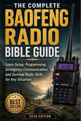 The Complete Baofeng Radio Bible Guide: Learn Setup, Programming, Emergency Communication, and Survival Radio Skills for Any Situation - Michael Hartwell - cover