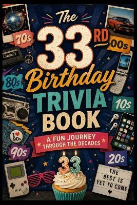 The 33rd Birthday Trivia Book: A Fun Journey Through the Decades - Liam Calder - cover