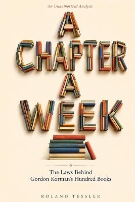 A Chapter a Week: The Laws Behind Gordon Korman's Hundred Books - Roland Tessler - cover