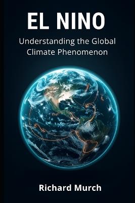 EL NINO - Understanding the Global Climate Phenomenon - Richard Murch - cover
