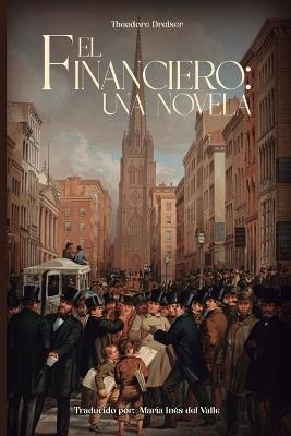 El financiero: una novela - Theodore Dreiser - cover