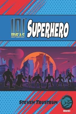 101 Ideas: Superhero: Deluxe - Steven Trustrum - cover