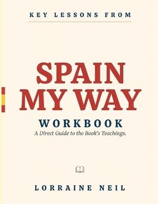 Key Lessons From Spain My Way: A Direct Guide to the Book's Teachings. - Lorraine Neil - cover