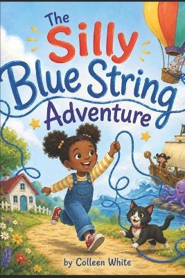 The Silly Blue String Adventure - Colleen White - cover