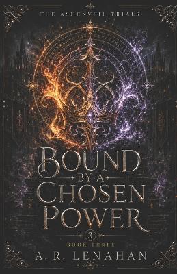 Bound by a Chosen Power: A Final Trial Chosen Bond Romantasy - A R Lenahan - cover