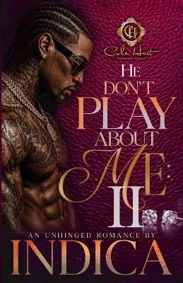He Don't Play About Me 2: An Unhinged Romance - Indica - cover