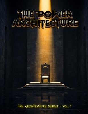The Power Architecture: A Practitioner's Manual for Understanding How Dominance Hierarchies Are Built, Maintained, and Strategically Dismantled - Kelsey Lyons - cover