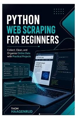 Python Web Scraping for Beginners: Collect, Clean, and Organize Online Data with Practical Projects - Thom Haagenrud - cover