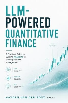 LLM-Powered Quantitative Finance: A Practical Guide to Building AI Agents for Trading and Risk Management - Takehiro Kanegi,Hayden Van Der Post - cover