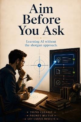 Aim Before You Ask: Learning AI without the shotgun approach. - Andy Karinen - cover