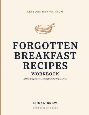Lessons Drawn From Forgotten Breakfast Recipes: A Clear Blueprint for Learning from the Original Book. - Logan Brew - cover