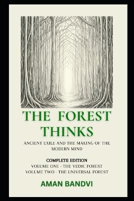 The Forest Thinks: Ancient Exile and the Making of the Modern Mind - Aman Bandvi - cover