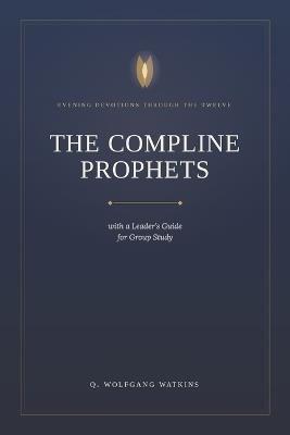 The COMPLINE PROPHETS: Evening Devotion with the Twelve - Q Wolfgang Watkins - cover