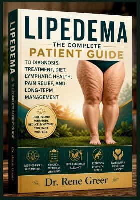 Lipedema: The Complete Patient Guide to Diagnosis, Treatment, Diet, Lymphatic Health, Pain Relief, and Long-Term Management - Rene Greer - cover
