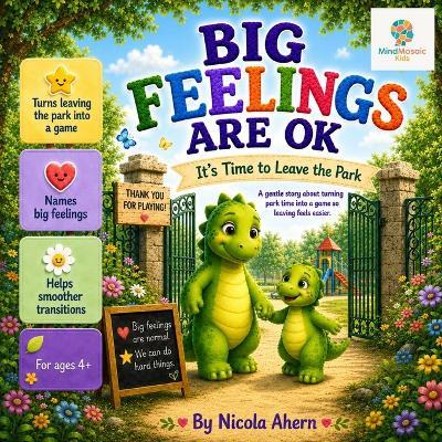 Big Feelings Are OK, It's Time to Leave the Park: A gentle story about turning park time into a game so leaving feels easier. - Nicola Ahern - cover
