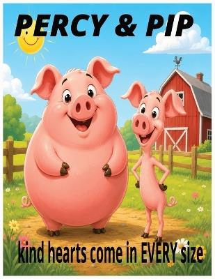PERCY and PIP: A Heartwarming Story About Kindness, Friendship, and Believing in Yourself - Keith E Ridgway - cover