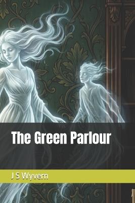 The Green Parlour - J S Wyvern - cover