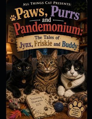 Paws, Purrs and Pandemonium Volume #1 - All Things Cat - cover