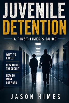 Juvenile Detention: A First-Timer's Guide - Jason Himes - cover