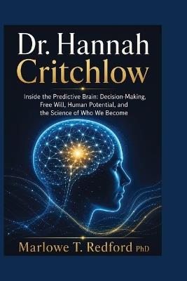 Dr. Hannah Critchlow: Inside the Predictive Brain: Decision-Making, Free Will, Human Potential, and the Science of Who We Become - Marlowe T Redford - cover