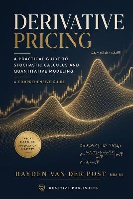 Derivative Pricing: A Practical Guide to Stochastic Calculus and Quantitative Modeling - Reactive Publishing,Helena K Marwood - cover