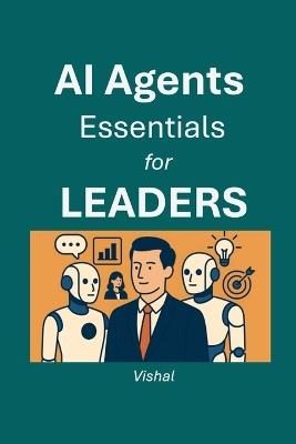 AI Agents Essentials for Leaders - Vishal - cover