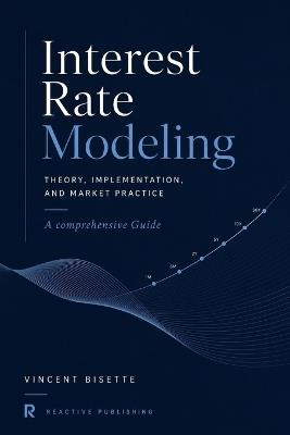 Interest Rate Modeling: Theory, Implementation, and Market Practice - James Preston,Reactive Publishing - cover